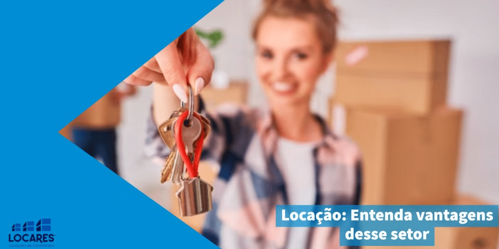 Locação: Entenda Vantagens Desse Setor