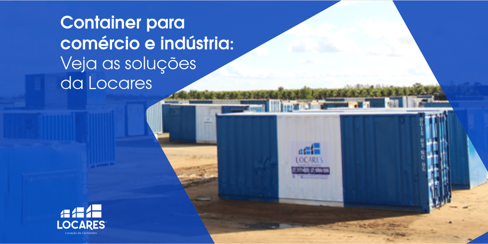 Container para Comércio e Indústria: Veja as Soluções da Locares