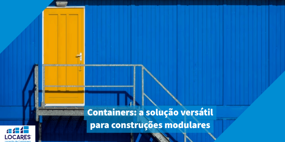 Containers: a solução versátil para construções modulares