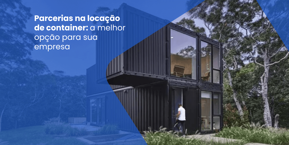 Parcerias na Locação de Container: a Melhor Opção para Sua Empresa