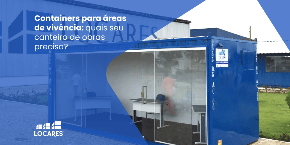 Containers para Áreas de Vivência: Quais seu Canteiro de Obras Precisa?