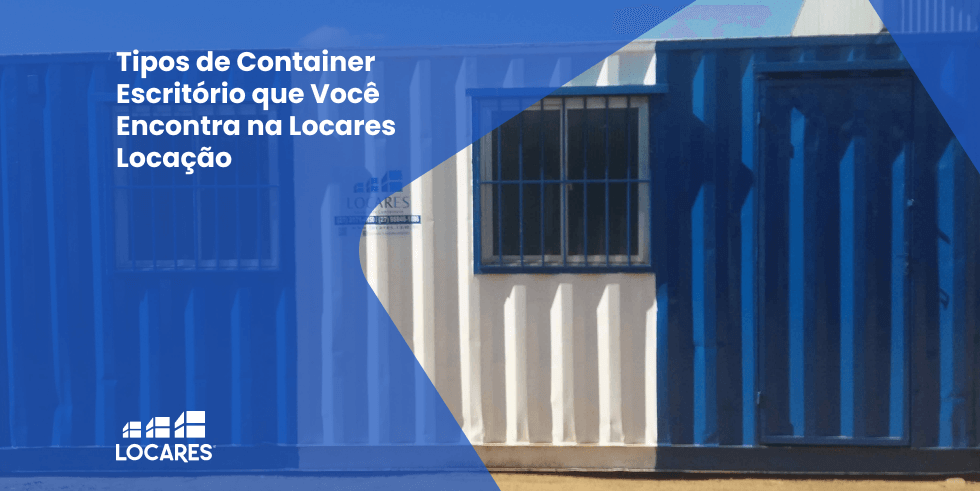 Tipos de Container Escritório que Você Encontra na Locares Locação