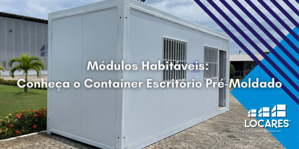 Módulos Habitáveis: Conheça o Container Escritório Pré-Moldado