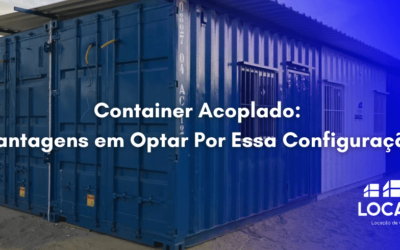 Container Acoplado: Vantagens em Optar Por Essa Configuração