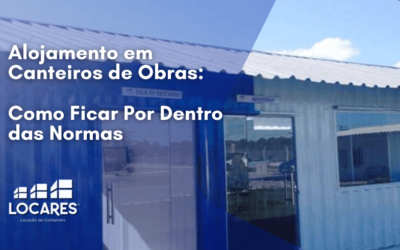 Alojamento em Canteiros de Obras: Como Ficar Por Dentro das Normas