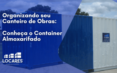 Organizando seu Canteiro de Obras: Conheça o Container Almoxarifado