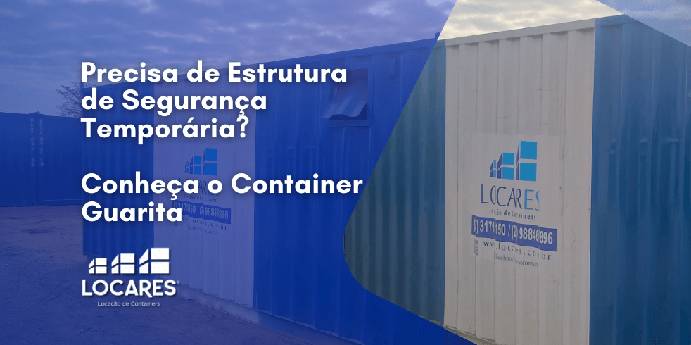 Precisa de Estrutura de Segurança Temporária? Conheça o Container Guarita