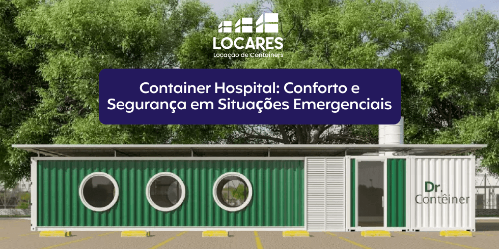 Container Hospital: Conforto e Segurança em Situações Emergenciais