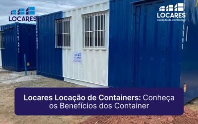 Locares Locação de Container: Conheça os Benefícios dos Containers