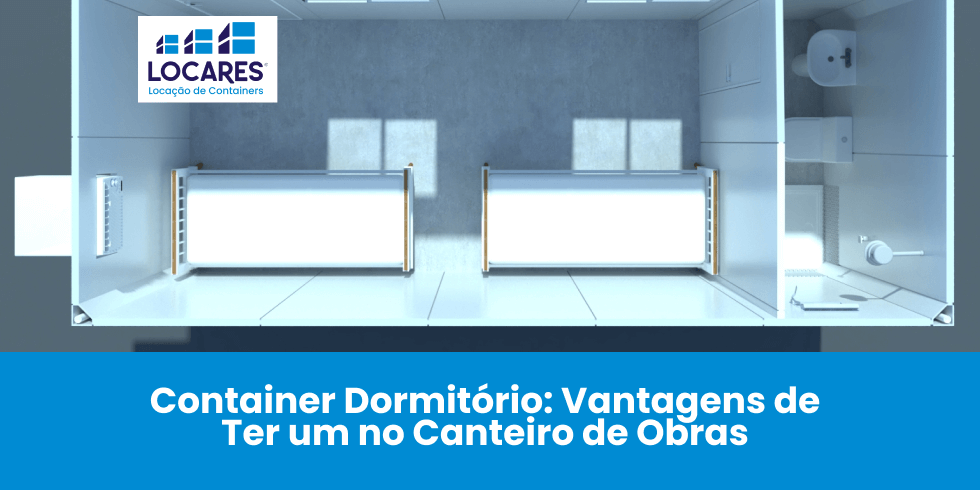 Container Dormitório: Vantagens de Ter um no Canteiro de Obras