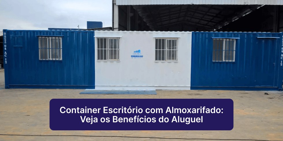 Container Escritório com Almoxarifado: Veja os Benefícios do Aluguel