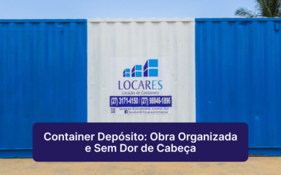 Container Depósito: Obra Organizada e Sem Dor de Cabeça