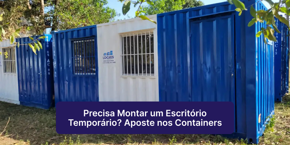 Precisa Montar um Escritório Temporário? Aposte nos Containers