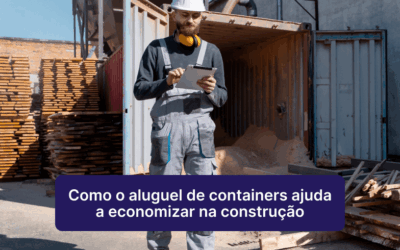 Como o Aluguel de Containers Ajuda a Economizar na Construção