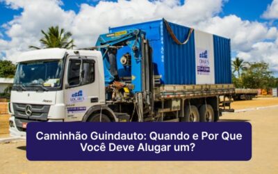 Caminhão Guindauto: Quando e Por Que Você Deve Alugar um?
