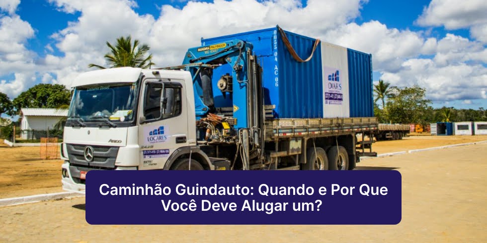 Caminhão Guindauto: Quando e Por Que Você Deve Alugar um?
