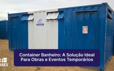 Container Banheiro: A Solução Ideal Para Obras e Eventos Temporários