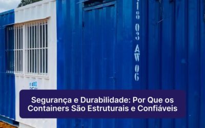 Segurança e Durabilidade: Por Que os Containers São Estruturais e Confiáveis