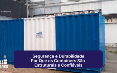 Segurança e Durabilidade: Por Que os Containers São Estruturais e Confiáveis
