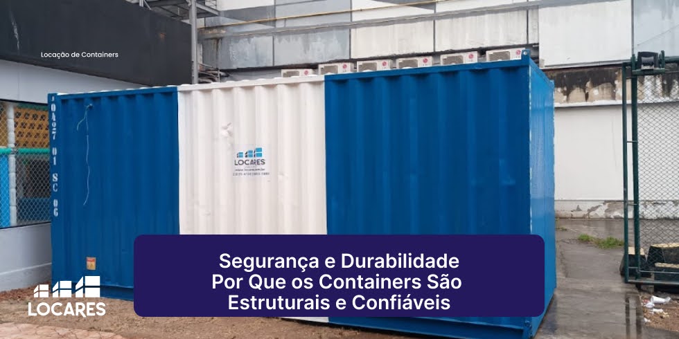 Segurança e Durabilidade: Por Que os Containers São Estruturais e Confiáveis