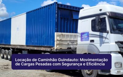 Locação de Caminhão Guindauto: Movimentação de Cargas Pesadas com Segurança e Eficiência