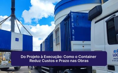 Do Projeto à Execução: Como o Container Reduz Custos e Prazo nas Obras