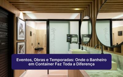 Eventos, Obras e Temporadas: Onde o Banheiro em Container Faz Toda a Diferença