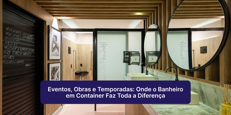 Eventos, Obras e Temporadas: Onde o Banheiro em Container Faz Toda a Diferença