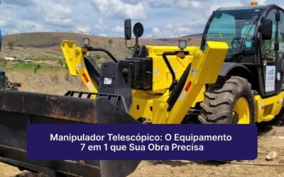 Manipulador Telescópico: O Equipamento 7 em 1 que Sua Obra Precisa
