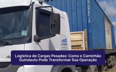 Logística de Cargas Pesadas: Como o Caminhão Guindauto Pode Transformar Sua Operação