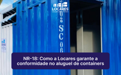 Locares Locação de Container ES BA RJ MG SP | Aluguel de Container ES BA RJ MG SP NR-18: Como a Locares garante a conformidade no aluguel de containers