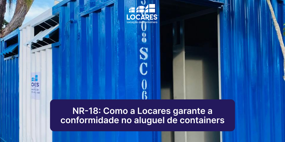 NR-18 – Como a Locares garante a conformidade no aluguel de containers NR-18: Como a Locares garante a conformidade no aluguel de containers