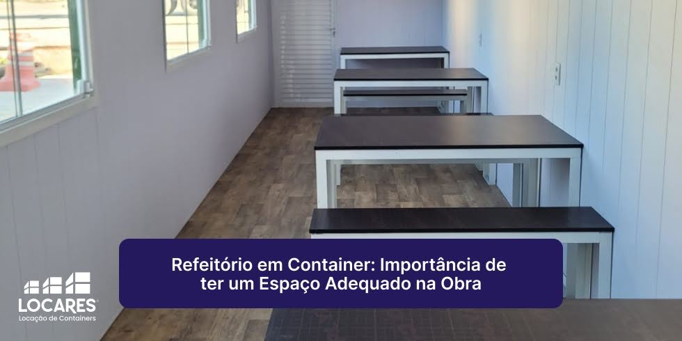 Refeitório em Container: Importância de ter um Espaço Adequado na Obra Refeitório em Container: Importância de ter um Espaço Adequado na Obra