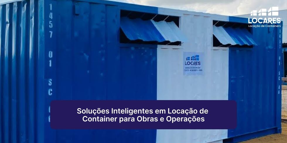 Soluções Inteligentes em Locação de Container para Obras e Operações