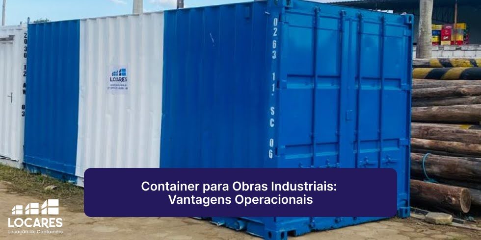 Container para Obras Industriais: Vantagens Operacionais