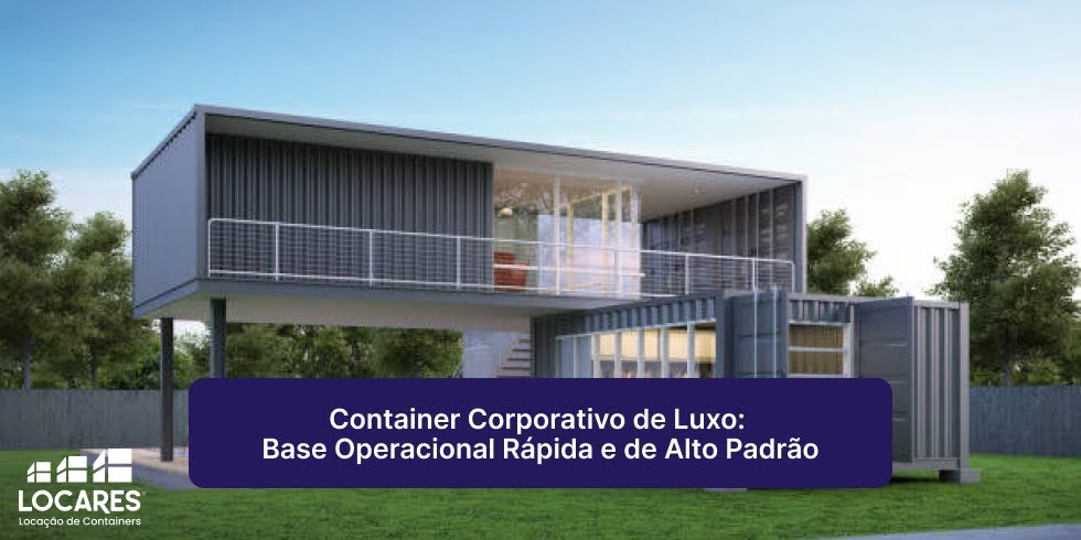 Container Corporativo de Luxo: Base Operacional Rápida e de Alto Padrão Container Corporativo de Luxo: Base Operacional Rápida e de Alto Padrão