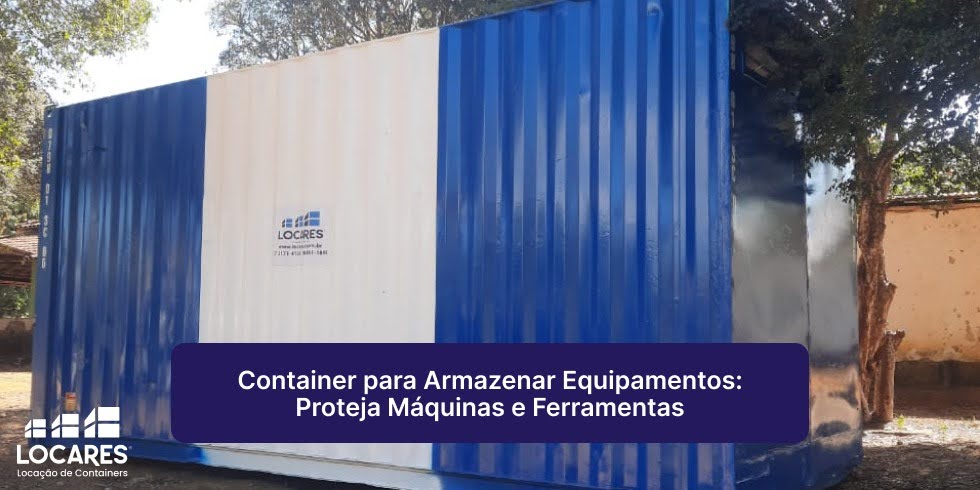 Container para Armazenar Equipamentos: Proteja Máquinas e Ferramentas