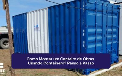 Como Montar um Canteiro de Obras Usando Containers? Passo a Passo