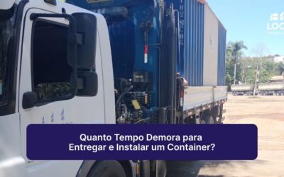 Quanto Tempo Demora para Entregar e Instalar um Container?