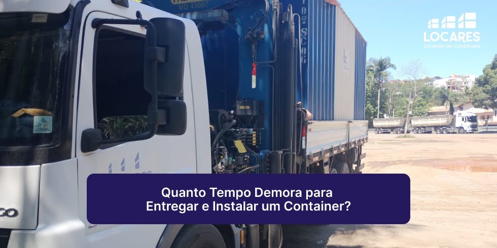 Quanto Tempo Demora para Entregar e Instalar um Container?